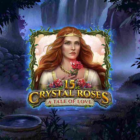 15 Crystal Roses A Tale Of Love Leovegas