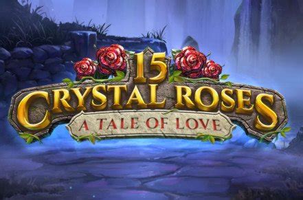 15 Crystal Roses A Tale Of Love Slot Gratis