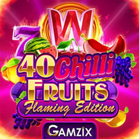 40 Chilli Fruits Flaming Edition Betano