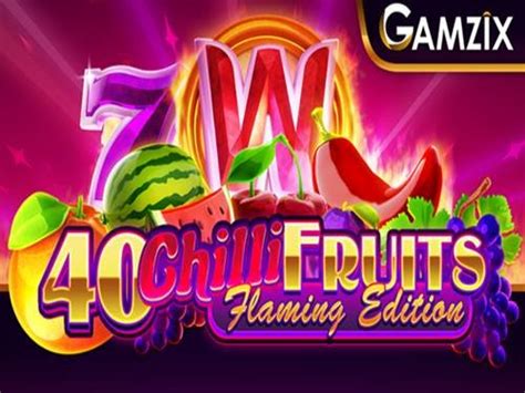 40 Chilli Fruits Flaming Edition Betsul