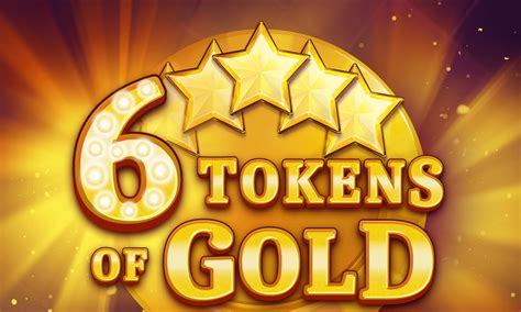 6 Tokens Of Gold Betsul