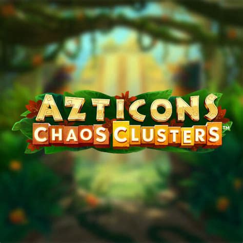 Azticons Chaos Clusters Bet365