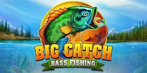 Big Catch Bass Fishing Bodog