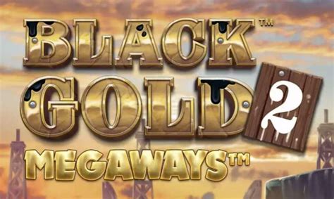 Black Gold 2 Megaways Bwin