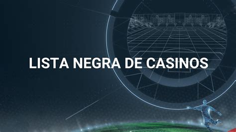 Casino Lista Negra