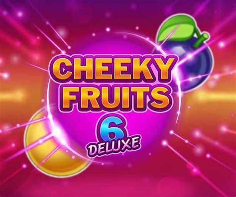 Cheeky Fruits 6 Deluxe Slot Gratis