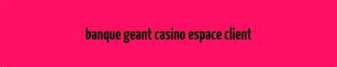 Espace Cliente Banque Geant Casino