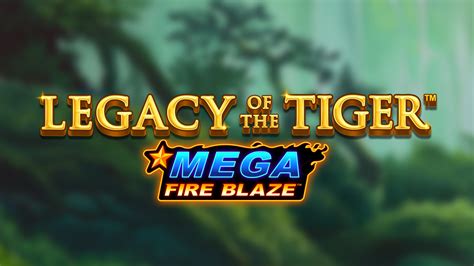 Jogue Mega Fire Blaze Legacy Of The Tiger Online