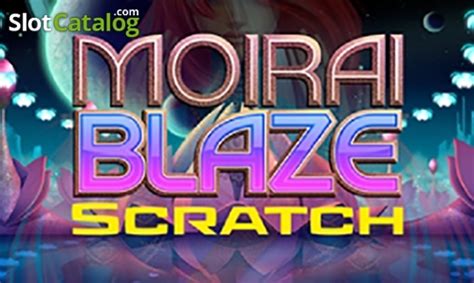 Moirai Blaze Scratch Bwin