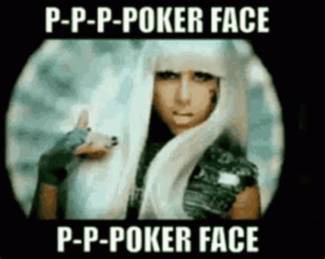 Oh Oh Oh My Poker Face
