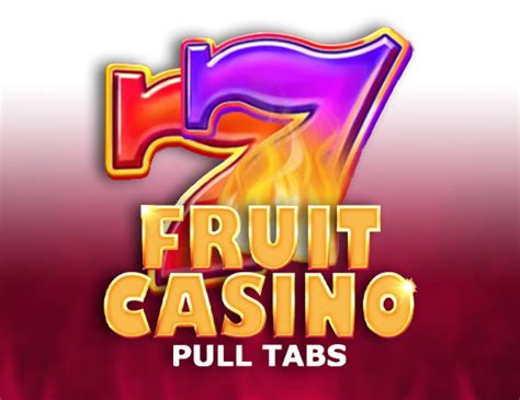 Play Fruit Casino Pull Tabs Slot