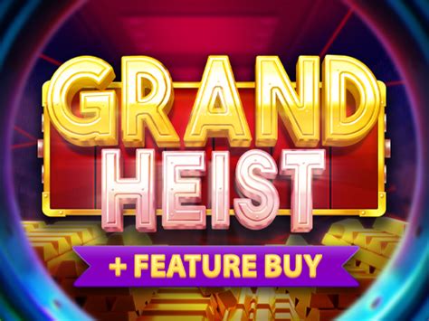 Play Grand Heist Feature Buy Slot
