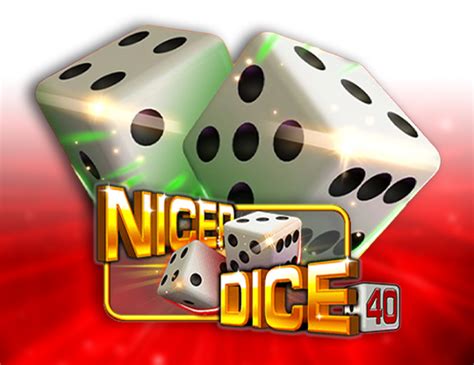 Play Nicer Dice 40 Slot