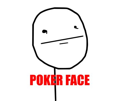 Poker Face Selo Meme