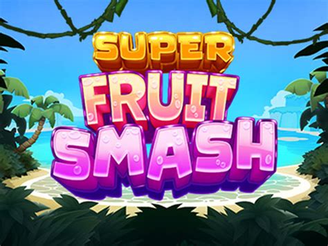 Super Fruit Smash Review 2024