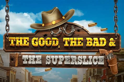 The Good The Bad And The Superslice Slot Gratis